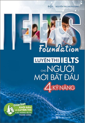 Ielts Foundation - Luyện Thi Ielts Cho Người Mới Bắt Đầu 4 Kỹ Năng - Giúp Bạn Khởi Đầu Và Luyện Thi 4 Kỹ Năng Ielts Thành Công