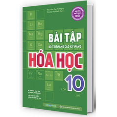 Bài Tập Bổ Trợ Nâng Cao Kỹ Năng Hóa Học Lớp 10 - Tập 1