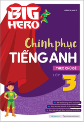 Big Hero Chinh Phục Tiếng Anh Theo Chủ Đề Lớp 3