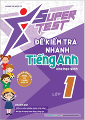 Super Test - Đề Kiểm Tra Nhanh Tiếng Anh Cho Học Sinh Lớp 1
