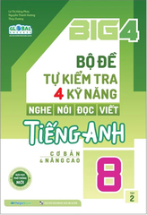 Global Success - Big 4 - Bộ Đề Tự Kiểm Tra 4 Kỹ Năng Nghe-Nói-Đọc-Viết Tiếng Anh Cơ Bản Và Nâng Cao 8 - Tập 2