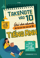 Take Note Vào 10 - Ghi Chú Nhanh Ôn Thi Cấp Tốc Vào Lớp 10 - Tiếng Anh