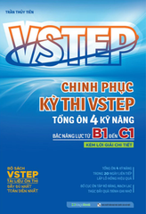 Vstep - Chinh Phục Kỳ Thi Vstep - Tổng Ôn 4 Kỹ Năng Bậc Năng Lực Từ B1 Đến C1