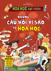 Hóa Học Vui Nhộn - Những Câu Hỏi Vì Sao Về Hóa Học