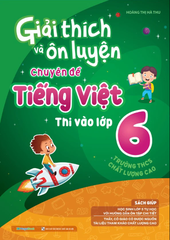 Giải Thích Và Ôn Luyện Chuyên Đề Tiếng Việt Thi Vào Lớp 6