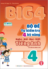 Big 4 - Bộ Đề Tự Kiểm Tra 4 Kỹ Năng Nghe-Nói-Đọc-Viết Tiếng Anh Lớp 4 - Tập 1 (Cơ Bản Và Nâng Cao)