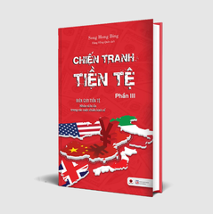 Chiến Tranh Tiền Tệ - Phần 3: Biên Giới Tiền Tệ - Nhân Tố Bí Ẩn Trong Các Cuộc Chiến Kinh Tế  - Song Hong Bing