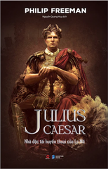 Julius Caesar - Nhà Độc Tài Huyền Thoại Của La Mã - Bìa Cứng
