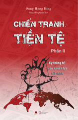 Chiến Tranh Tiền Tệ - Phần 2: Sự Thống Trị Của Quyền Lực Tài Chính (Tái Bản 2022)