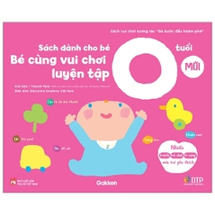 Bé Bước Đầu Khám Phá - Bé Cùng Vui Chơi Luyện Tập - Sách Dành Cho Bé 0 Tuổi - Takashi Muto