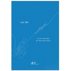 Nó Đây Rồi - Tư Duy Đơn Giản Để Sống Hạnh Phúc - Sơn Đào