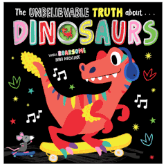 The Unbelievable Truth About Dinosaurs