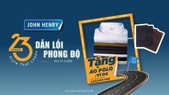 🎉 23 NĂM DẪN LỐI PHONG ĐỘ – JOHN HENRY TẶNG NGAY ÁO POLO/ VÍ DA