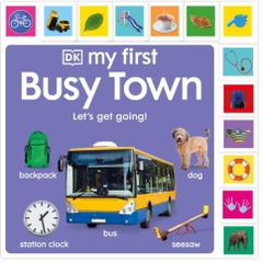 DK - My First Busy Town: Let's Get Going! (Khám phá thế giới nhộn nhịp cùng bé)