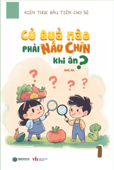 Kiến thức đầu tiên cho bé - Củ quả nào phải nấu chín khi ăn?