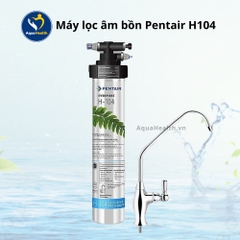 Máy Lọc Âm Bồn Pentair H104 - Thiết bị lọc nước uống chuẩn Mỹ