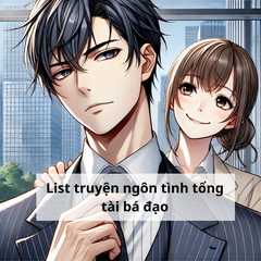 List truyện ngôn tình tổng tài bá đạo dành cho bạn nào cần.