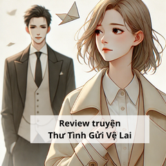 Review truyện ngôn tình Thư Tình Gửi Vệ Lai