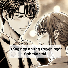Danh Sách Truyện Ngôn Tình Tổng Tài Mình Đã Đọc – Gửi Đến Những Ai Yêu Thích Thể Loại Này