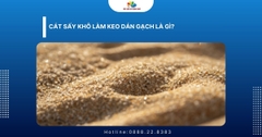 Cát sấy khô làm keo dán gạch là gì?