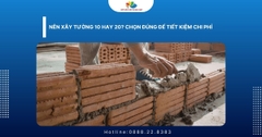 Nên xây tường 10 hay 20? Chọn đúng để tiết kiệm chi phí