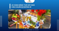 Lễ cúng động thổ xây nhà cần chuẩn bị những gì