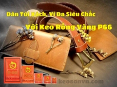 Dán Túi Xách, Ví Da Siêu Chắc Với Keo Rồng Vàng P66