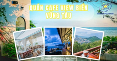 Check-in quán cafe view biển Vũng Tàu có hoàng hôn đẹp, sống ảo xịn
