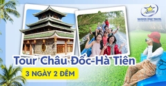 Tour Châu Đốc Hà Tiên 3 Ngày 2 Đêm - Khám Phá Thiên Nhiên Sông Nước