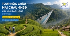 Tour Mộc Châu - Cầu Kính Bạch Long - Mai Châu 4N3Đ Từ TpHCM