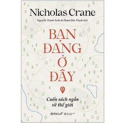 Bạn Đang Ở Đây: Cuốn Sách Ngắn Về Thế Giới