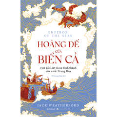 Hoàng đế của biển cả - Hốt Tất Liệt và sự hình thành của nước Trung Hoa