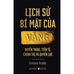 Lịch sử bí mật của vàng – Huyền thoại, Tiền tệ, Chính trị và Quyền lực