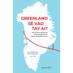 Greenland sẽ vào tay ai? - Địa chính trị đương đại và những bài học từ người Viking đến Trump