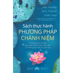 Sách thực hành phương pháp chánh niệm – Chương trình 8 tuần giúp bạn thoát khỏi trầm cảm và những đau khổ về cảm xúc