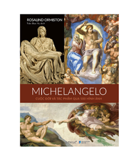 Michelangelo: Cuộc đời và tác phẩm qua 500 hình ảnh