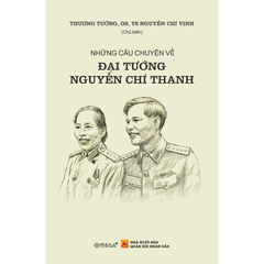 Những câu chuyện về Đại tướng Nguyễn Chí Thanh