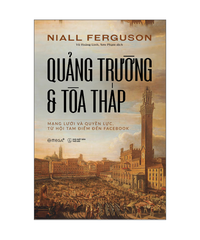 Quảng Trường và Tòa Tháp: Mạng Lưới và Quyền Lực, Từ Hội Tam Điểm Đến Facebook