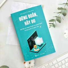 Sách - Đừng đoán, hãy đo: Dữ liệu và nghệ thuật ra quyết định trong quản trị giáo dục