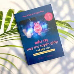 Sách - Điều trị ung thư tuyến giáp thể biệt hóa: Khoa học, an toàn và hiệu quả