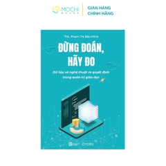 Sách - Đừng đoán, hãy đo: Dữ liệu và nghệ thuật ra quyết định trong quản trị giáo dục