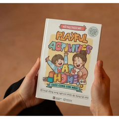 Playful Activities at home - chơi cùng con nào! (45 hoạt động song ngữ vui nhộn áp dụng tại nhà, hữu ích cho ba mẹ, ông bà, thầy cô giáo, các nhà tâm lý học)