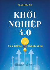 Sách - Khởi nghiệp 4.0: Từ ý tưởng đến thành công