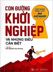 Con đường khởi nghiệp và những điều cần biết (Cẩm nang dành cho nhà khởi nghiệp thế hệ mới)