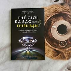 Thế giới ra sao nếu thiếu bạn