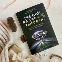 Thế giới ra sao nếu thiếu bạn