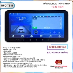 Màn Hình Android Ô Tô TIFO TS18 10.33 Inch – Cảm Ứng IPS, RAM 4GB, ROM 32GB, Hỗ Trợ SIM 4G, GPS, YouTube Premium
