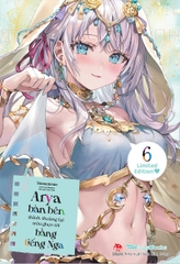 Arya bàn bên thỉnh thoảng lại trêu ghẹo tôi bằng tiếng Nga - Tập 6 (bản quà tặng) (Light Novel)