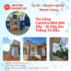Thi Công Camera Nhà Mới Xây – Đi Dây Âm Tường Từ Đầu – Dịch Vụ Lắp Đặt Camera Phú Quốc | Máy Tính Phú Quốc | Vi Tính Hải Đăng