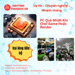 PC Quá Nhiệt Khi Chơi Game Hoặc Render – Dịch Vụ Sửa Chữa Phú Quốc | Máy Tính Phú Quốc | Vi Tính Hải Đăng
